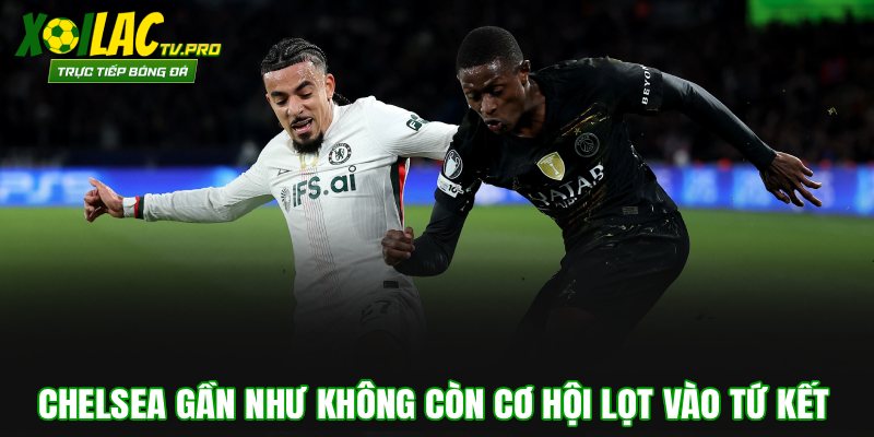 Chelsea gần như không còn cơ hội lọt vào tứ kết