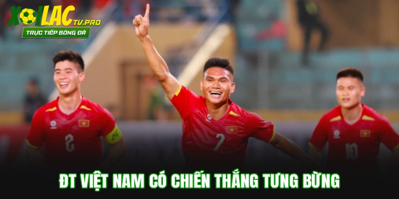 ĐT Việt Nam có chiến thắng tưng bừng