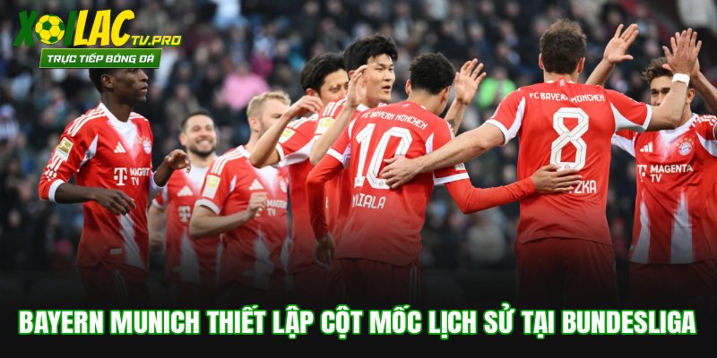 Bayern Munich Thiết Lập Cột Mốc Lịch Sử Tại Bundesliga