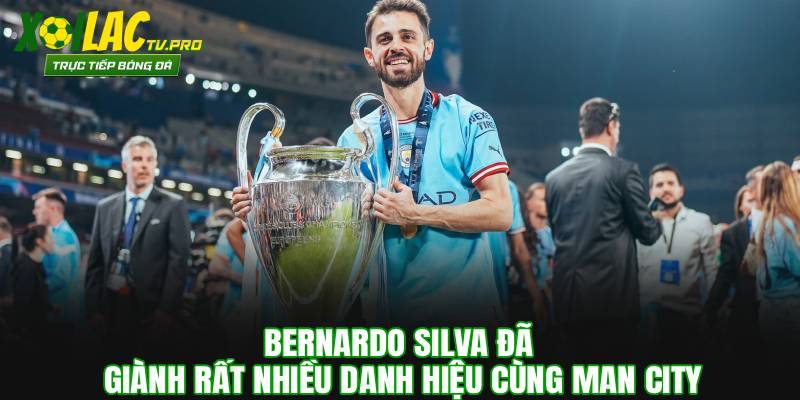 Bernardo Silva đã giành rất nhiều danh hiệu cùng Man City