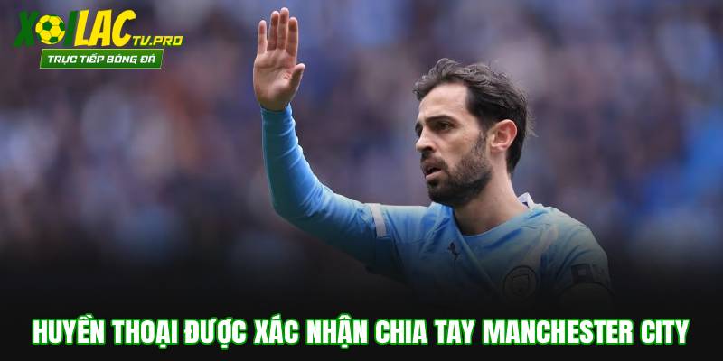 Bernardo Silva Xác Nhận Chia Tay Manchester City